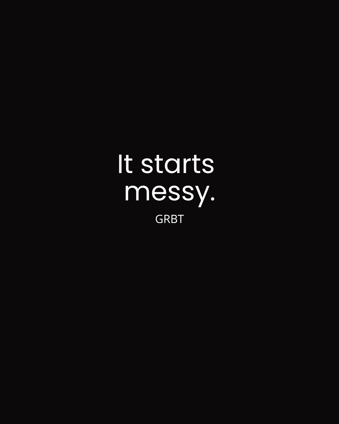 It starts messy